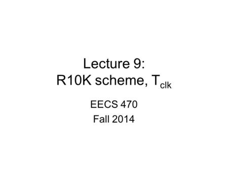 Lecture 9: R10K scheme, Tclk