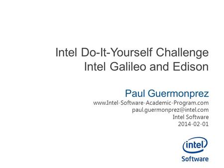 Intel Do-It-Yourself Challenge Intel Galileo and Edison Paul Guermonprez  Intel Software.