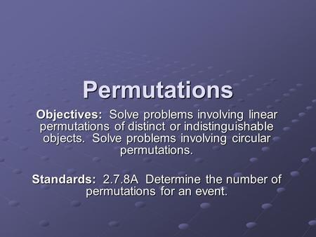 Standards: 2.7.8A Determine the number of permutations for an event.