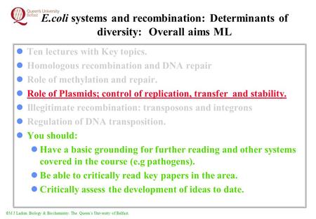 ©M J Larkin Biology & Biochemistry. The Queen’s University of Belfast. E.coli systems and recombination: Determinants of diversity: Overall aims ML Ten.