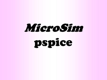 MicroSim pspice.