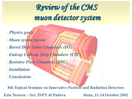 Review of the CMS muon detector system muon detector system  Physics goals  Muon system layout  Barrel Drift Tubes Chambers (DT)  Endcap Cathode Strip.