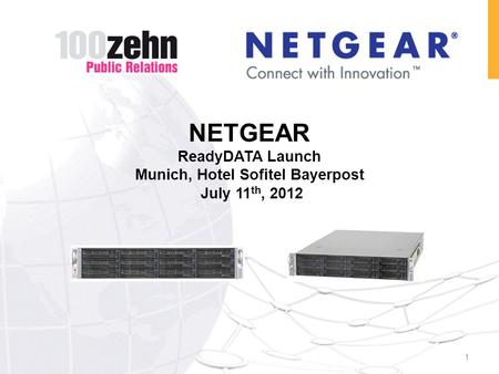 NETGEAR ReadyDATA Launch Munich, Hotel Sofitel Bayerpost July 11 th, 2012 1.