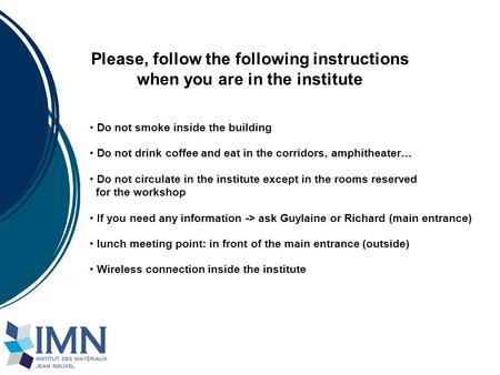 Do not smoke inside the building Please, follow the following instructions when you are in the institute Do not drink coffee and eat in the corridors,