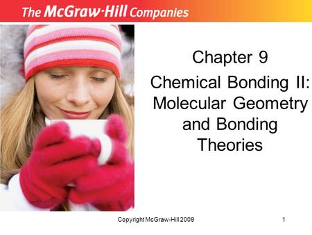 Copyright McGraw-Hill 20091 Chapter 9 Chemical Bonding II: Molecular Geometry and Bonding Theories.