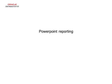 Powerpoint reporting. Step 1 Click the object.