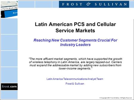 Latin American PCS and Cellular Service Markets Reaching New Customer Segments Crucial For Industry Leaders The more affluent market segments, which have.