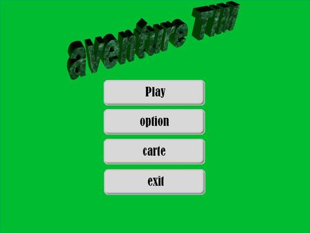 ECHAP = permet de quitter le jeu menu principal option carte.