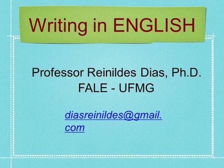 Writing in ENGLISH Professor Reinildes Dias, Ph.D. FALE - UFMG com.