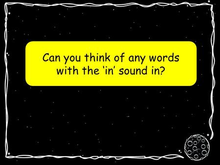 Can you think of any words with the ‘in’ sound in?