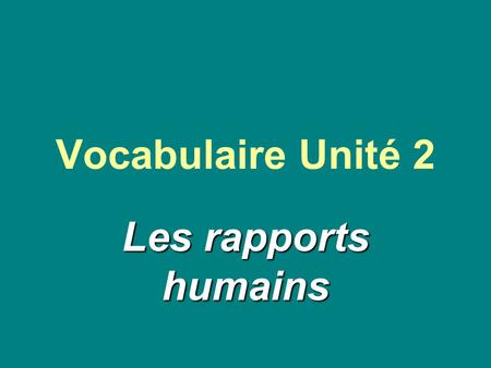 Vocabulaire Unité 2 Les rapports humains. relations (relationships) Les rapports.