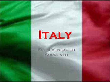 Italy From Veneto to Sorrento. Veneto Emilia-Romagna Lombardia Piemonte LiguriaToscana Lazio Campania.