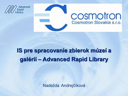 Nadežda Andrejčíková IS pre spracovanie zbierok múzeí a galérií – Advanced Rapid Library.