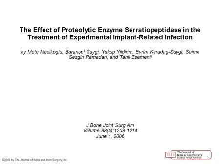 The Effect of Proteolytic Enzyme Serratiopeptidase in the Treatment of Experimental Implant-Related Infection by Mete Mecikoglu, Baransel Saygi, Yakup.