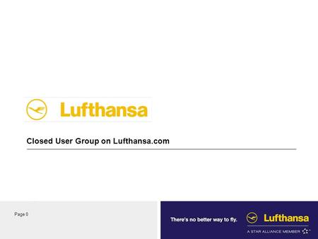 Name, Titel, Abteilung Titel des Vortrages XX. YY. 2004 Seite 0 Page 0 Closed User Group on Lufthansa.com.
