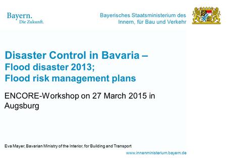 Bayerisches Staatsministerium des Innern, für Bau und Verkehr www.innenministerium.bayern.de Disaster Control in Bavaria – Flood disaster 2013; Flood risk.