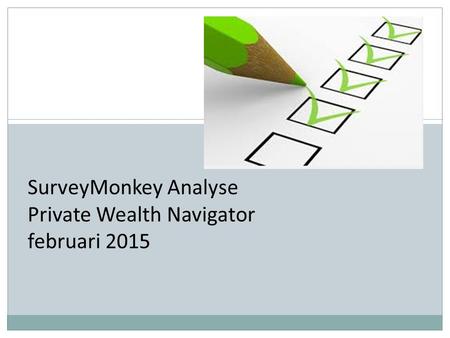 SurveyMonkey Analyse Private Wealth Navigator februari 2015.