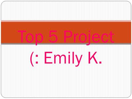 Top 5 Project (: Emily K.. Top 5 Favorite Things to Eat: Subs Chips Cookies Fruit Bread.