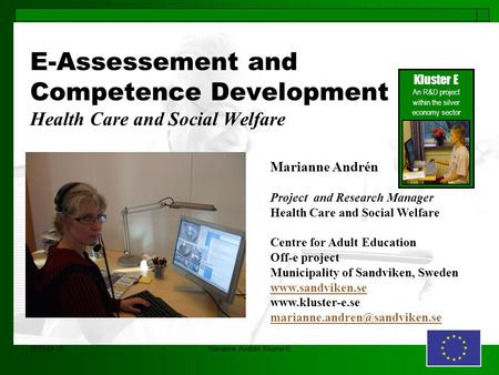 2015-04-15Marianne Andrén Kluster-E E-Assessement and Competence Development Health Care and Social Welfare Kluster E An R&D project within the silver.