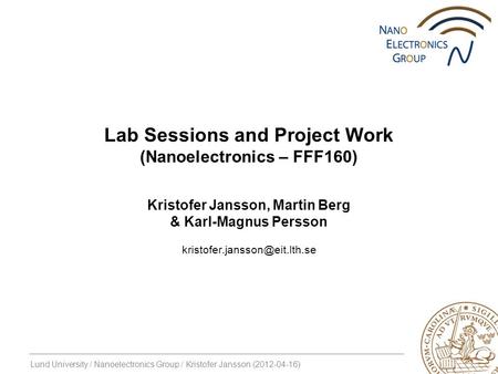 Lund University / Nanoelectronics Group / Kristofer Jansson (2012-04-16) Kristofer Jansson, Martin Berg & Karl-Magnus Persson