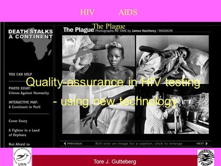 HIV AIDS The Plague Tore J. Gutteberg Quality-assurance in HIV testing - using new technology.