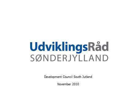 Development Council South Jutland November 2010. Private-public partnership organised in an association with juridical regulations from 2008. Organization.