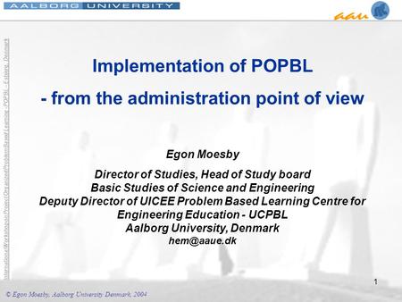 © Egon Moesby, Aalborg University Denmark, 2004 International Workshop on Project Organized Problem Based Learning - POPBL – Esbjerg, Denmark 1 Implementation.