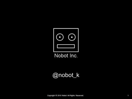 Copyright © 2010 Nobot All Rights Reserved.