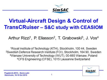Flygteknik-2010 – Norra Latin Stockholm, 18-19 Oct 2010 1 Virtual-Aircraft Design & Control of TransCRuiser – S&C study with CEASIOM Arthur Rizzi 1, P.