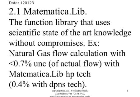Copyright (c) 2011 Stefan Rudbäck, Matematica,+46 708387910, matematica.se sid 1 Date: 120123 2.1 Matematica.Lib. The function library.