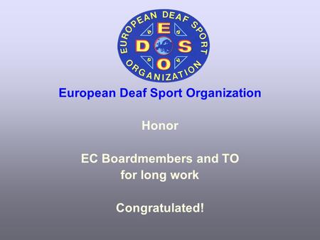 European Deaf Sport Organization Honor EC Boardmembers and TO for long work Congratulated!