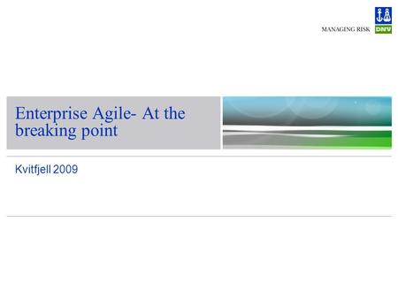 Kvitfjell 2009 Enterprise Agile- At the breaking point.