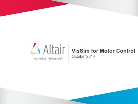 Innovation Intelligence ® VisSim for Motor Control October 2014.