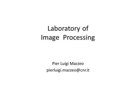Laboratory of Image Processing Pier Luigi Mazzeo