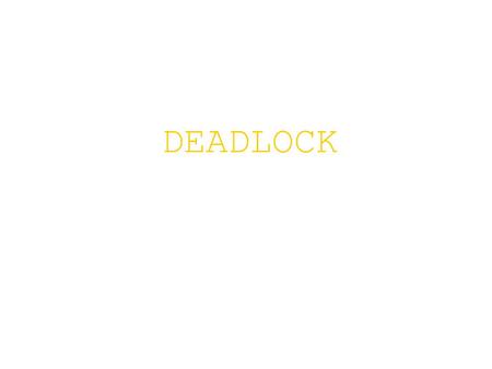 DEADLOCK. Contents  Principles of deadlock  Deadlock prevention  Deadlock detection.