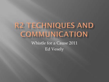 Whistle for a Cause 2011 Ed Vesely. Good Mechanics/Technique + Good Awareness + Good Communication = GOOD MATCH.