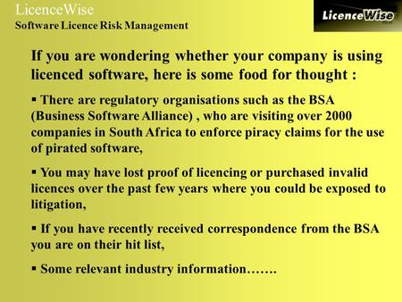 If you are wondering whether your company is using licenced software, here is some food for thought :  There are regulatory organisations such as the.