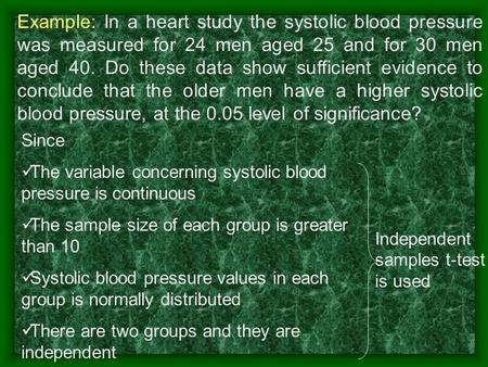 Example: In a heart study the systolic blood pressure was measured for 24 men aged 25 and for 30 men aged 40. Do these data show sufficient evidence to.