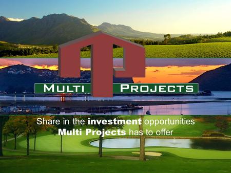 Www.multiprojects.com Share in the investment opportunities Multi Projects has to offer.