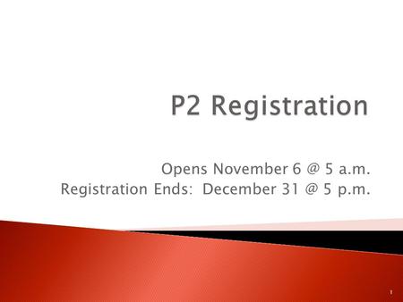 Opens November 5 a.m. Registration Ends: December 5 p.m. 1.
