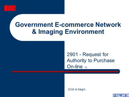 Government E-commerce Network & Imaging Environment 2901 - Request for Authority to Purchase On-line V5 Click to begin.