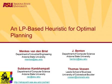 An LP-Based Heuristic for Optimal Planning Menkes van den Briel Department of Industrial Engineering Arizona State University