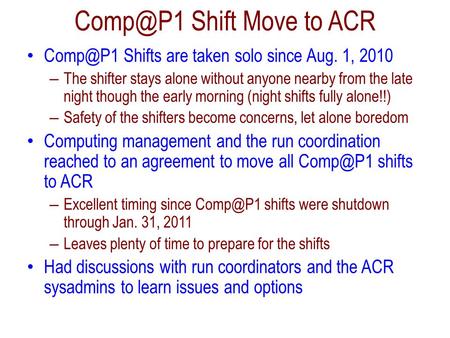 Shift Move to ACR Shifts are taken solo since Aug. 1, 2010 – The shifter stays alone without anyone nearby from the late night though the.