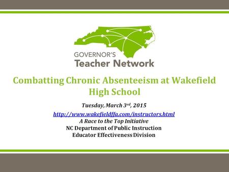 Combatting Chronic Absenteeism at Wakefield High School Tuesday, March 3 rd, 2015  A Race to the Top Initiative.