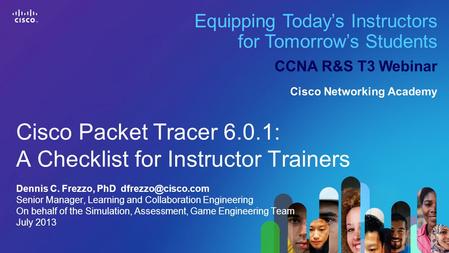 1 © 2013 Cisco Systems, Inc. All rights reserved. Cisco confidential.Cisco Networking Academy, U.S./Canada Equipping Today’s Instructors for Tomorrow’s.