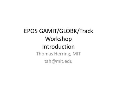 EPOS GAMIT/GLOBK/Track Workshop Introduction