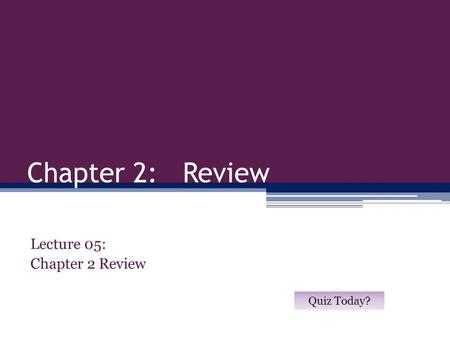 Lecture 05: Chapter 2 Review