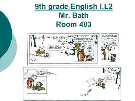 9th grade English I.L2 Mr. Bath Room 403. 9th grade English I.L2  Seating Charts Alphabetical... Helps me get to know you quicker.... Thanks Alphabetical...