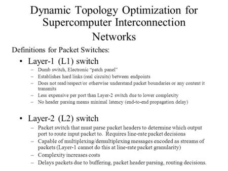 Dynamic Topology Optimization for Supercomputer Interconnection Networks Layer-1 (L1) switch –Dumb switch, Electronic “patch panel” –Establishes hard links.