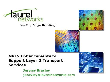 Leading Edge Routing MPLS Enhancements to Support Layer 2 Transport Services Jeremy Brayley